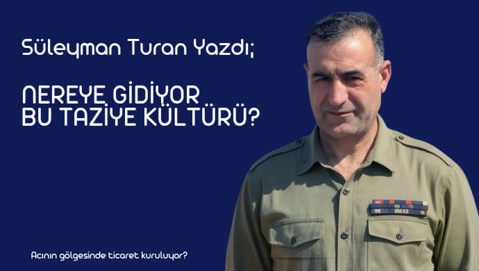 Nereye Gidiyor Bu Taziye Kültürü?