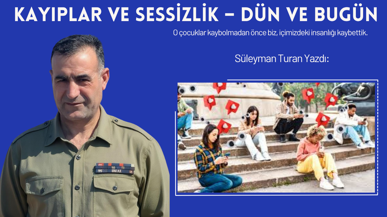 Kayıplar ve Sessizlik – Dün ve Bugün