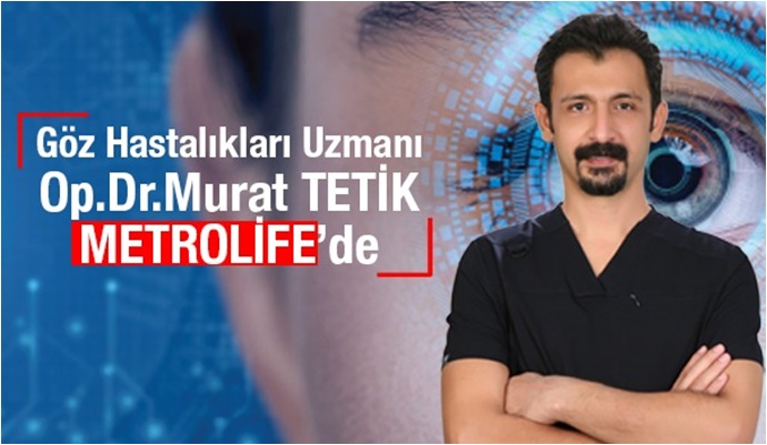 Göz Hastalıkları Uzmanı Op. Dr. Murat Tetik, Şanlıurfa Metrolife Hastanesi’nde Hasta Kabulüne Başladı