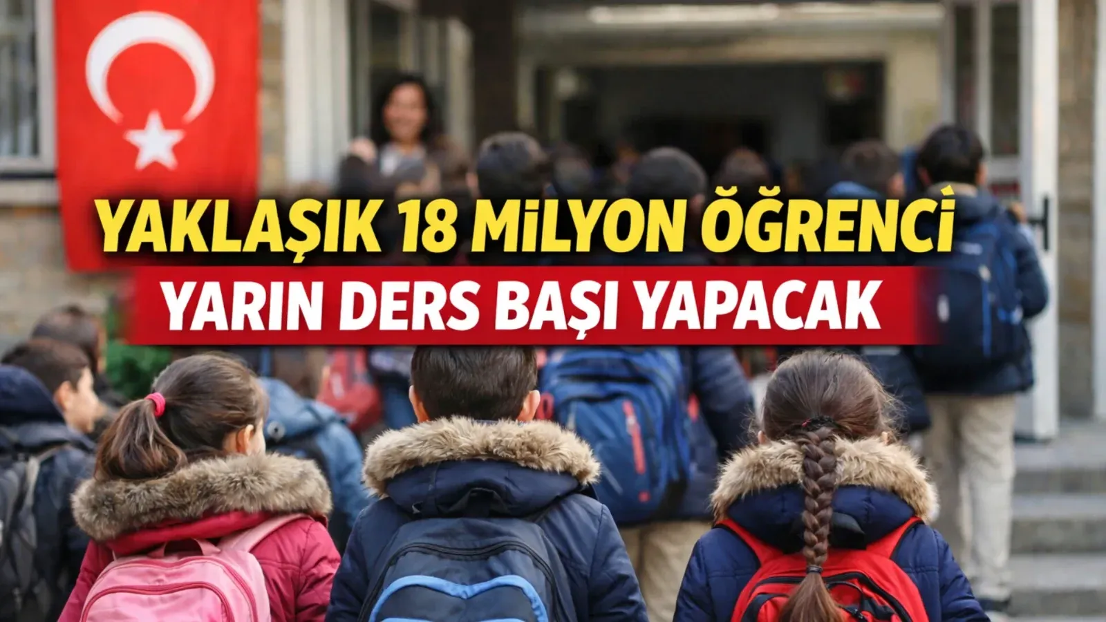 Yaklaşık 18 Milyon Öğrenci Yarın Ders Başı Yapacak