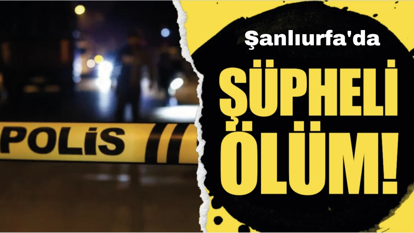 Şanlıurfa'da Şüpheli Ölüm Cinayet Çıktı: Eşi Tutuklandı