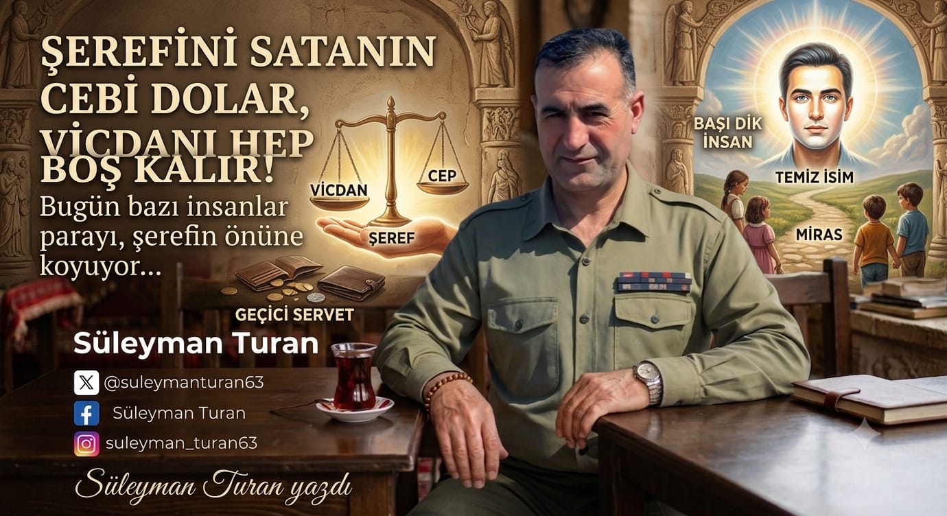 ŞEREFİNİ SATANIN CEBİ DOLAR, VİCDANI HEP BOŞ KALIR!