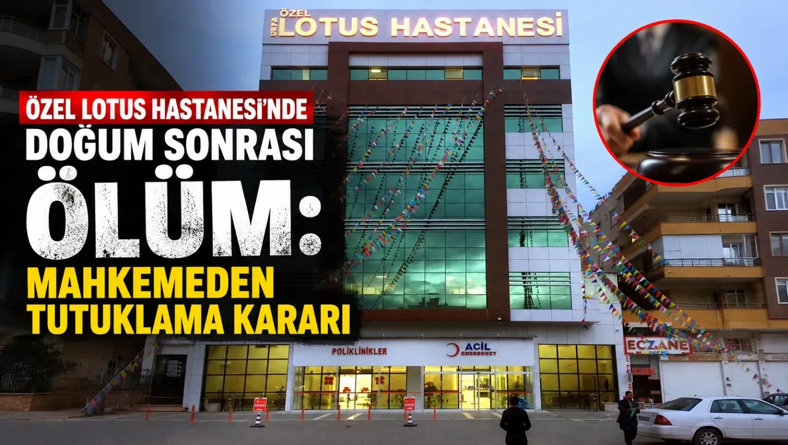 Özel Lotus Hastanesi'nde Doğum Sonrası Ölüm: Mahkemeden Tutuklama Kararı
