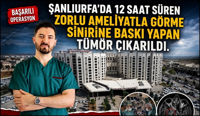 Şanlıurfa'da görme sinirine baskı yapan tümör 12 saatlik ameliyatla çıkarıldı