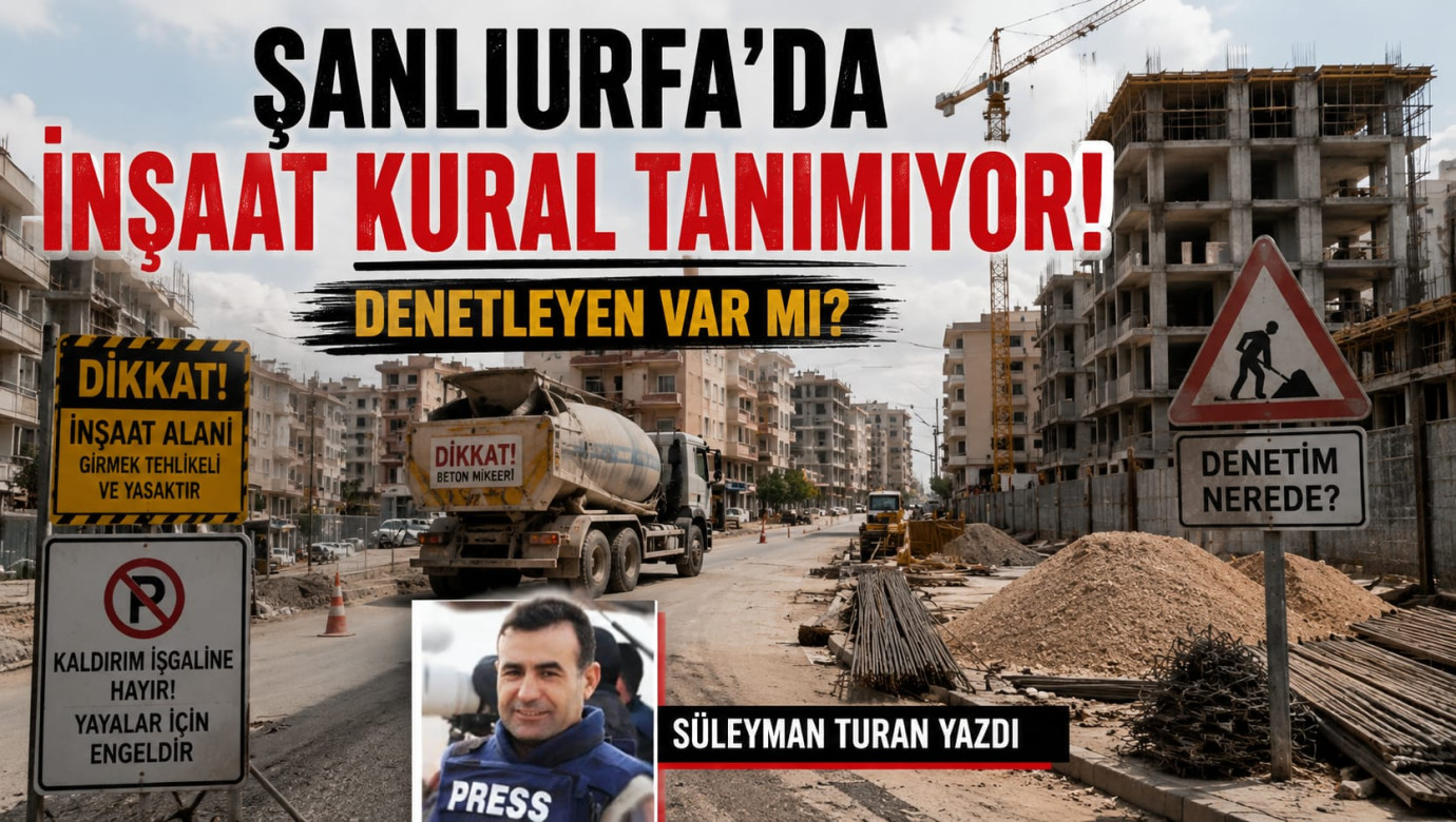 Şanlıurfa'da İnşaat Kural Tanımıyor! Denetleyen Var mı?