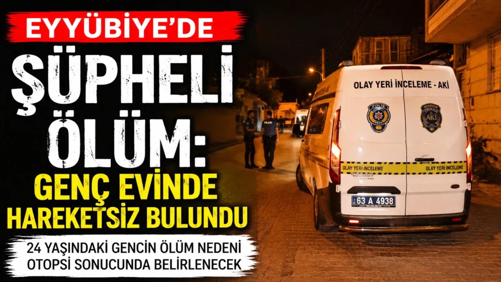 EYYÜBİYE'DE ŞÜPHELİ ÖLÜM: GENÇ EVİNDE HAREKETSİZ BULUNDU