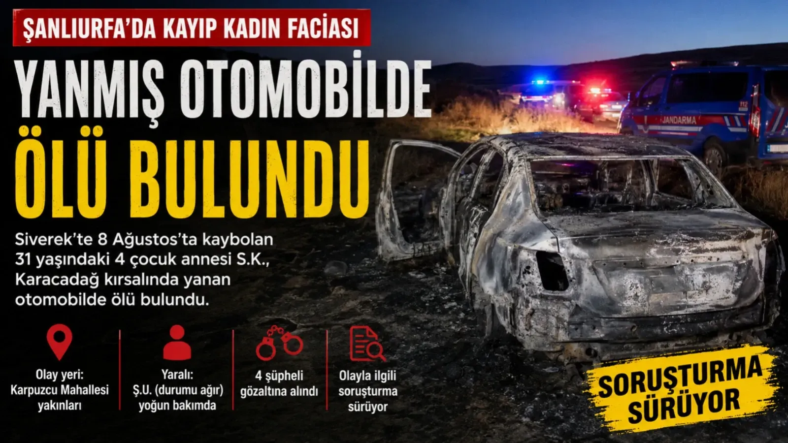 Şanlıurfa’da kayıp kadın yanmış otomobilde ölü bulundu: 4 şüpheli gözaltında