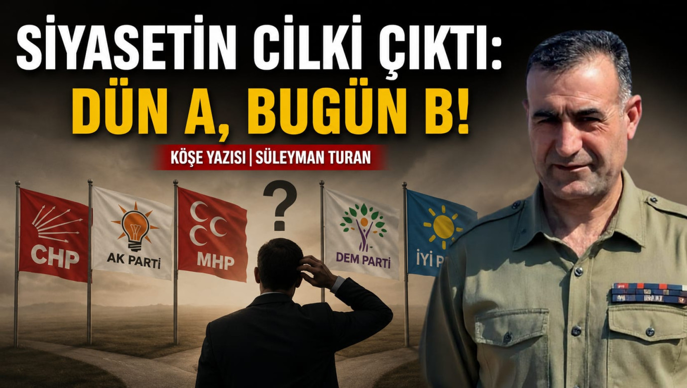 Siyasetin Cilki Çıktı: Dün A, Bugün B!