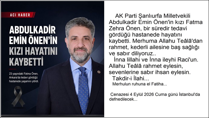 AK Parti Şanlıurfa Milletvekili Önen’in evlat acısı: Fatma Zehra Önen son yolculuğuna uğurlanacak