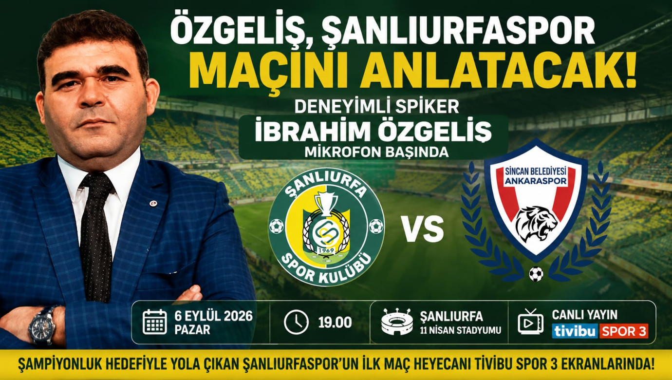 Özgeliş, Şanlıurfaspor Maçını Anlatacak
