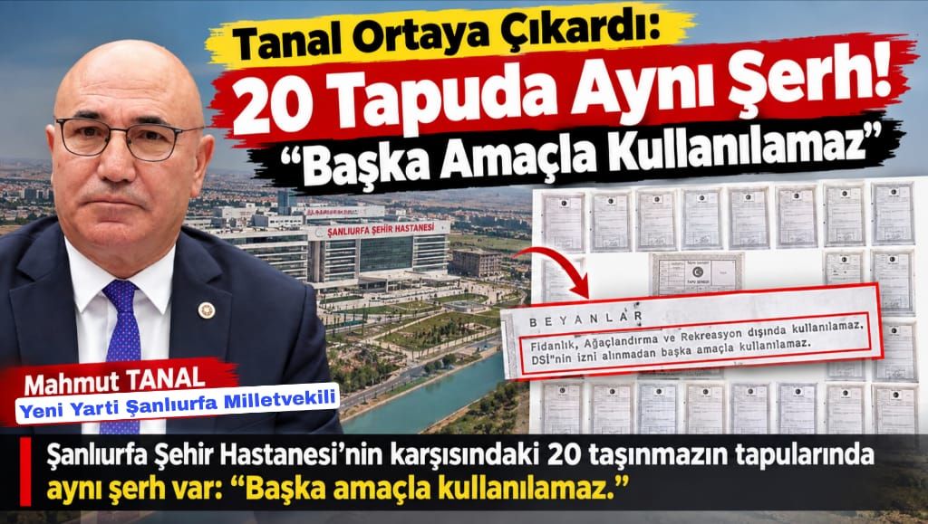 Mahmut Tanal Ortaya Çıkardı: 20 Tapuda Aynı Şerh! “Başka Amaçla Kullanılamaz”