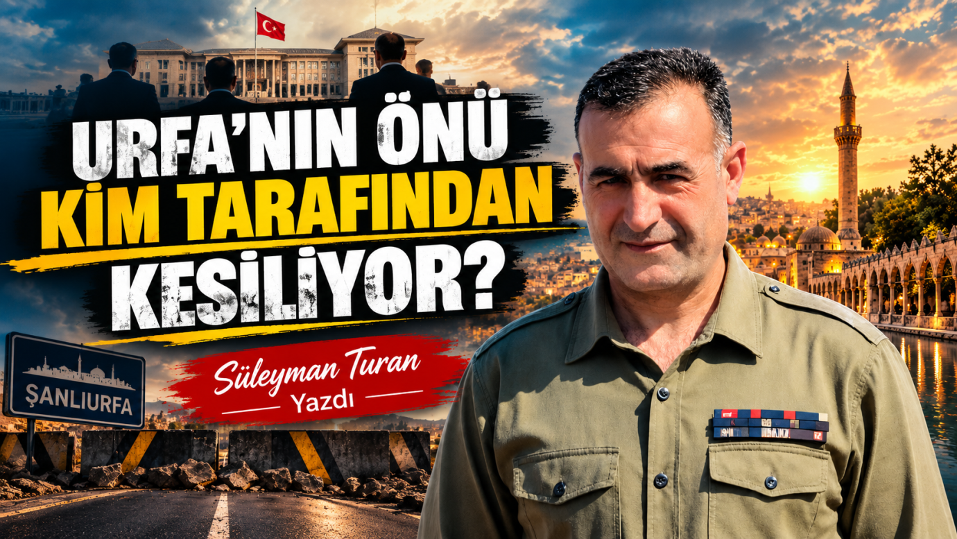 URFA’NIN ÖNÜ KİM TARAFINDAN KESİLİYOR?