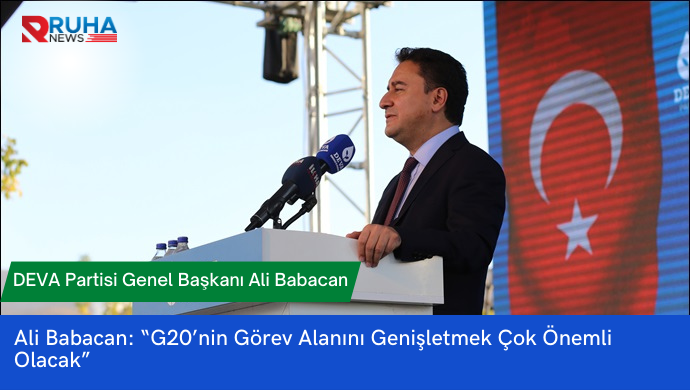 Ali Babacan: “G20’nin görev alanını genişletmek çok önemli olacak”