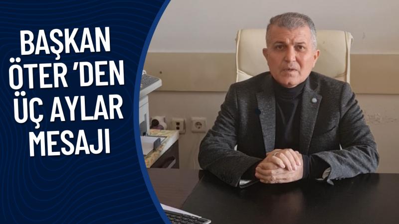 Başkan Öter ’den Üç Aylar Mesajı