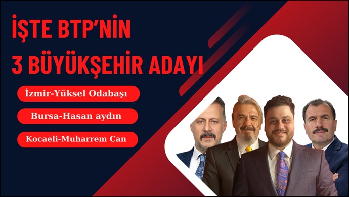 BTP Genel Başkanı Hüseyin Baş, İzmir, Bursa ve Kocaeli Büyükşehir adaylarını açıkladı