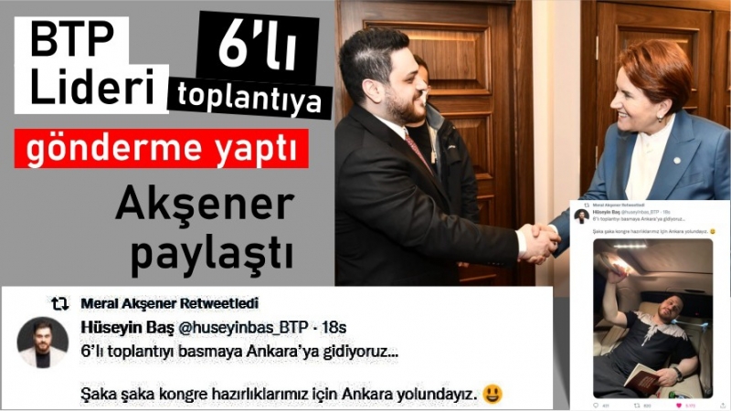BTP lideri altılı toplantıya gönderme yaptı, Akşener paylaştı
