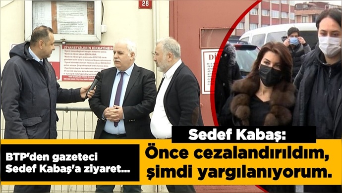 BTP’den tutuklu gazeteci Sedef Kabaş’a ziyaret...