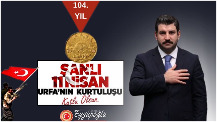 Eyyüpoğlu’nun 11 Nisan Urfa’nın Kurtuluş Yıldönümü mesajı!