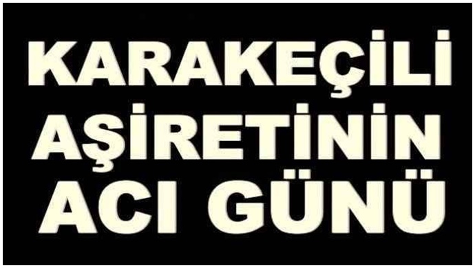 Karakeçili Aşiretinin Beyi Ferit Karakeçili'nin Acı Günü