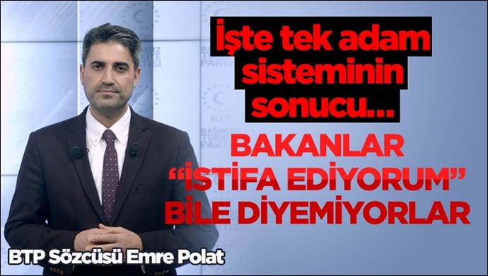 “Öyle bir tek adam sistemi var ki, bakanlar ‘istifa ediyorum’ bile diyemiyor”