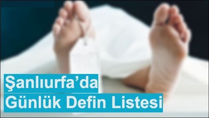 Şanlıurfa'da Kimler Vefat Etti? İşte bugün aramızdan Ayrılanlar