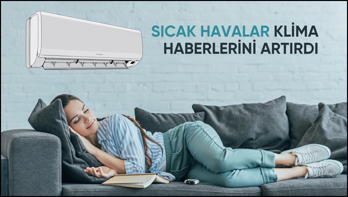 Sıcak havalar ve iç talep artışı klima haberlerini de artırdı!
