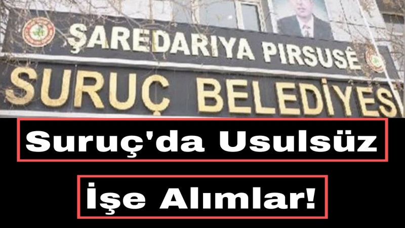 Suruç'ta usulsüz işe alınan  başkan yardımcısının kızı da dahil 5 kişi işten çıkarıldı 