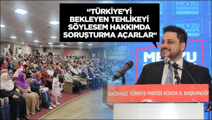 “Türkiye’yi bekleyen tehlikeyi söylesem hakkımda soruşturma açarlar”